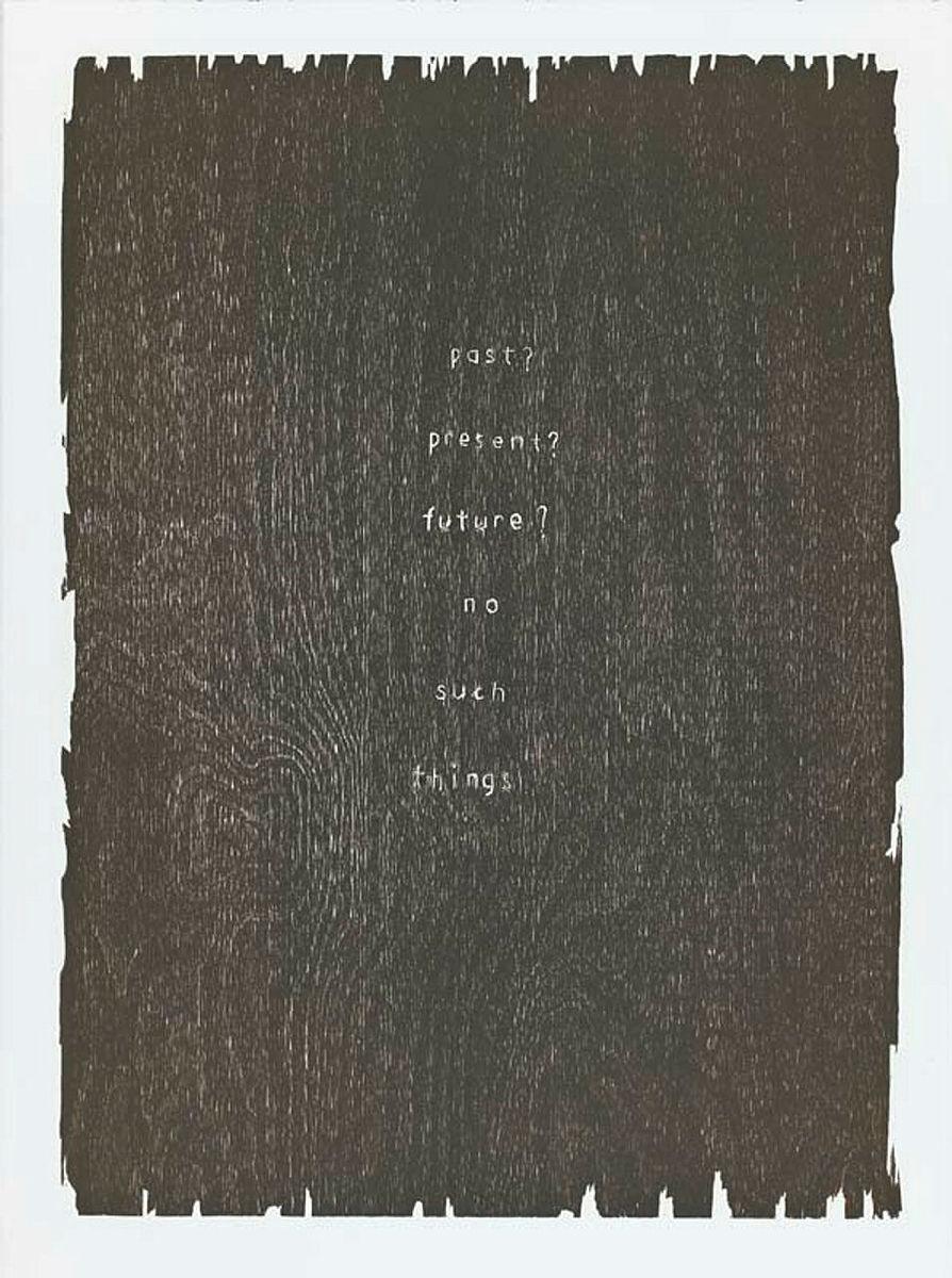 Artwork past? present? future? no such things (from 'Poems' portfolio) this artwork made of Woodcut on Velin D'Arches paper, created in 2006-01-01