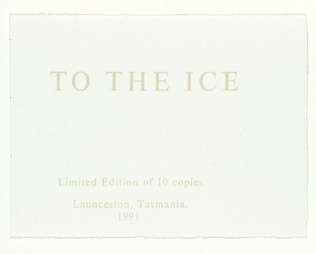 Artwork To the Ice this artwork made of Book: 132 unbound pages, zinc relief photo-etching, copper plate engraving, and monotype letterpress, printed in off-white ink on Magnani paper, in slipcase, created in 1991-01-01