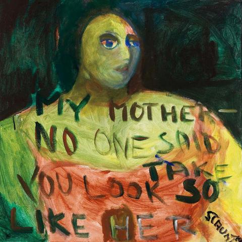 An abstracted self-portrait of a woman with a small head and large body, with green-tinged skin and wearing a peach-toned top; text painted overtop reads, 'My mother no one said you look so like her'.